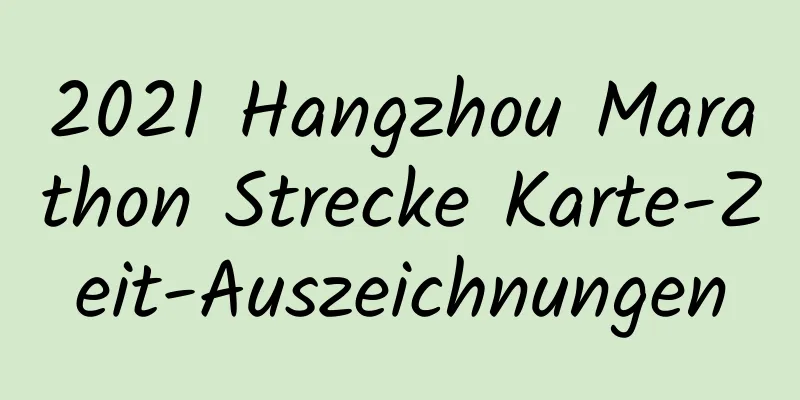 2021 Hangzhou Marathon Strecke Karte-Zeit-Auszeichnungen