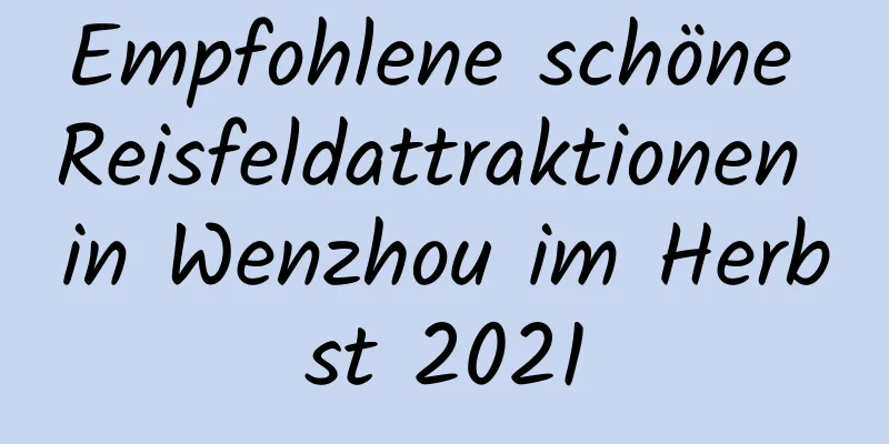 Empfohlene schöne Reisfeldattraktionen in Wenzhou im Herbst 2021