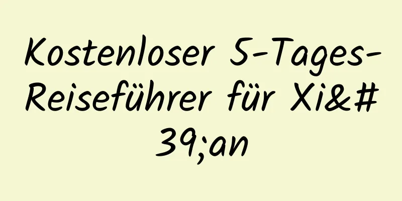 Kostenloser 5-Tages-Reiseführer für Xi'an