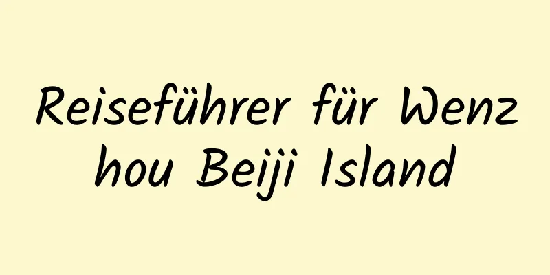 Reiseführer für Wenzhou Beiji Island