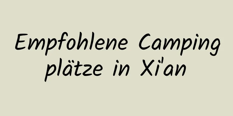 Empfohlene Campingplätze in Xi'an