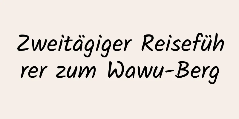 Zweitägiger Reiseführer zum Wawu-Berg