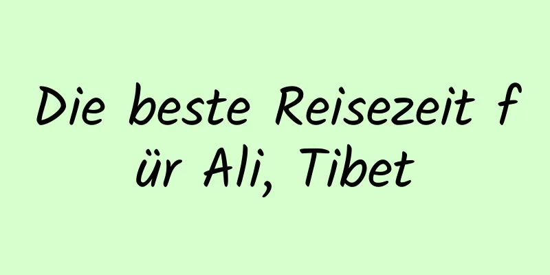 Die beste Reisezeit für Ali, Tibet