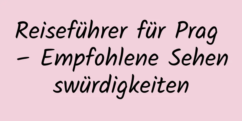 Reiseführer für Prag – Empfohlene Sehenswürdigkeiten