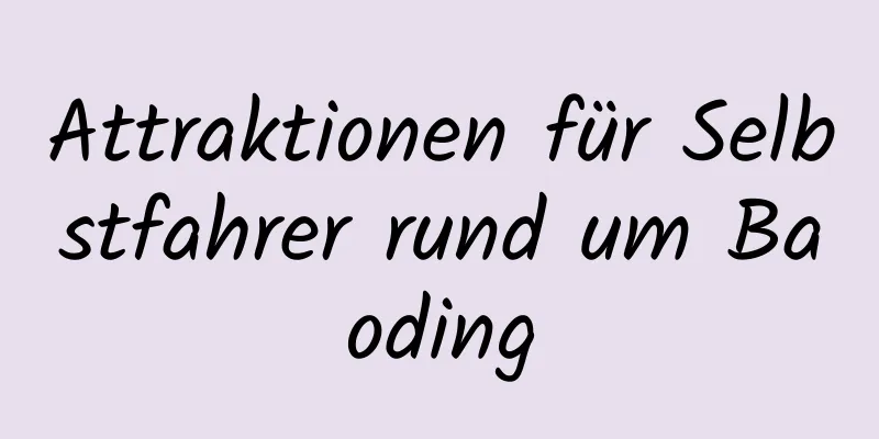 Attraktionen für Selbstfahrer rund um Baoding