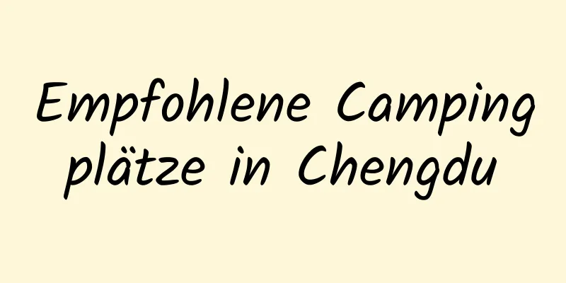 Empfohlene Campingplätze in Chengdu