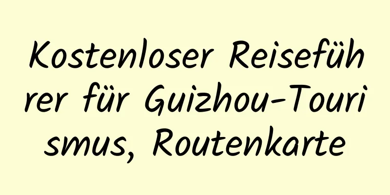 Kostenloser Reiseführer für Guizhou-Tourismus, Routenkarte