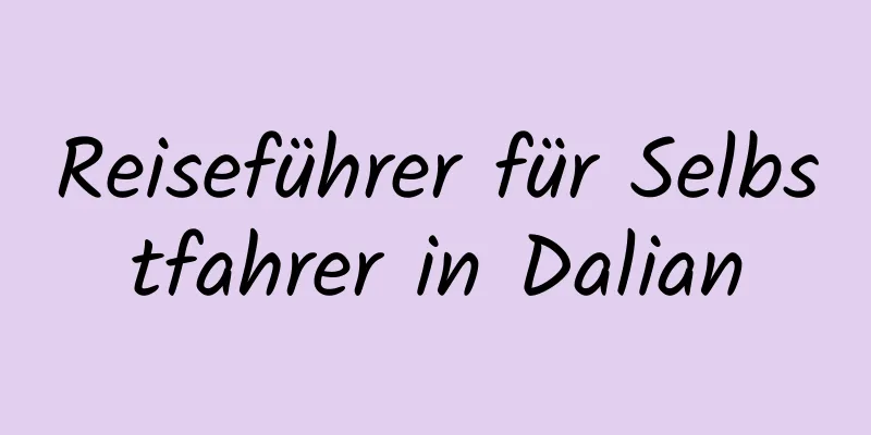 Reiseführer für Selbstfahrer in Dalian