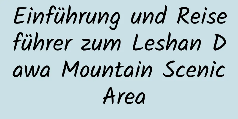 Einführung und Reiseführer zum Leshan Dawa Mountain Scenic Area