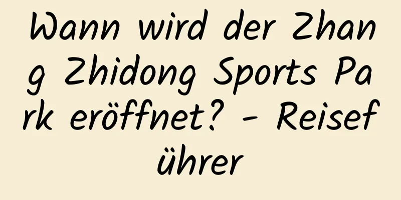 Wann wird der Zhang Zhidong Sports Park eröffnet? - Reiseführer