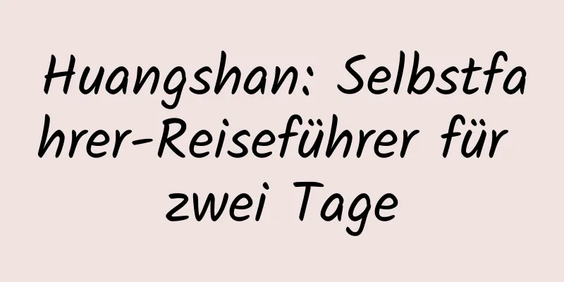 Huangshan: Selbstfahrer-Reiseführer für zwei Tage