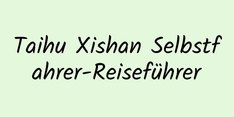 Taihu Xishan Selbstfahrer-Reiseführer