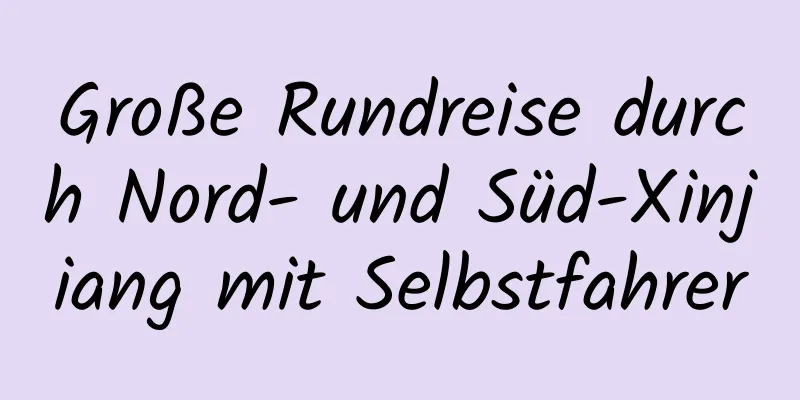 Große Rundreise durch Nord- und Süd-Xinjiang mit Selbstfahrer