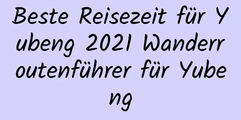 Beste Reisezeit für Yubeng 2021 Wanderroutenführer für Yubeng