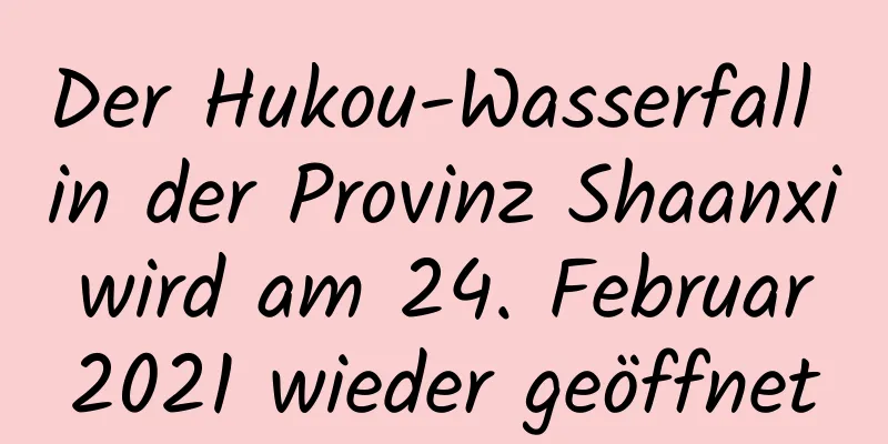 Der Hukou-Wasserfall in der Provinz Shaanxi wird am 24. Februar 2021 wieder geöffnet