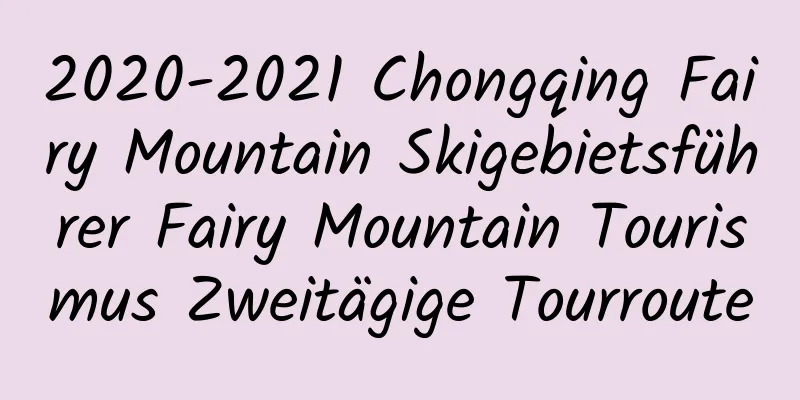 2020-2021 Chongqing Fairy Mountain Skigebietsführer Fairy Mountain Tourismus Zweitägige Tourroute