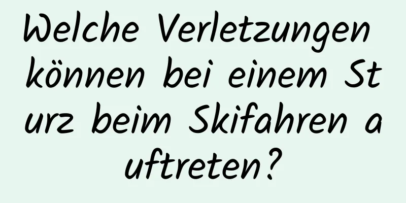 Welche Verletzungen können bei einem Sturz beim Skifahren auftreten?