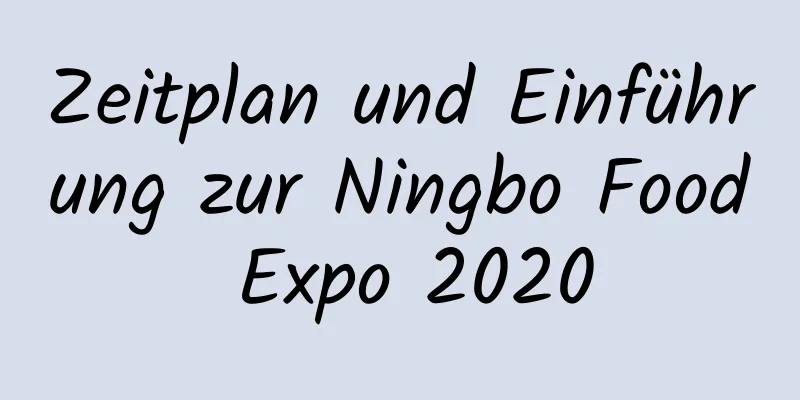 Zeitplan und Einführung zur Ningbo Food Expo 2020