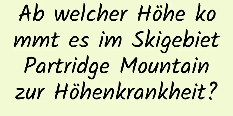 Ab welcher Höhe kommt es im Skigebiet Partridge Mountain zur Höhenkrankheit?