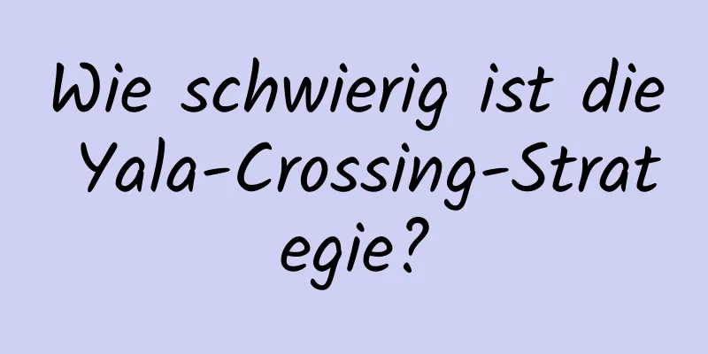 Wie schwierig ist die Yala-Crossing-Strategie?