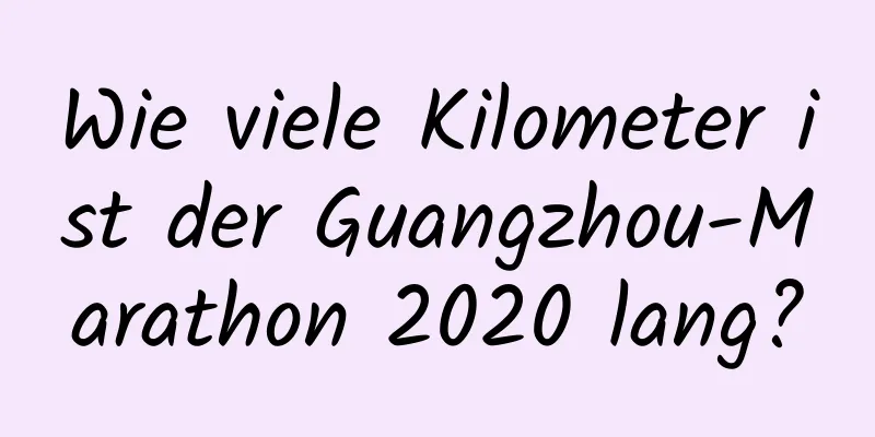 Wie viele Kilometer ist der Guangzhou-Marathon 2020 lang?