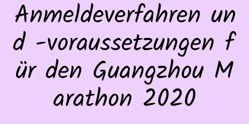 Anmeldeverfahren und -voraussetzungen für den Guangzhou Marathon 2020