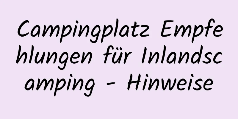 Campingplatz Empfehlungen für Inlandscamping - Hinweise