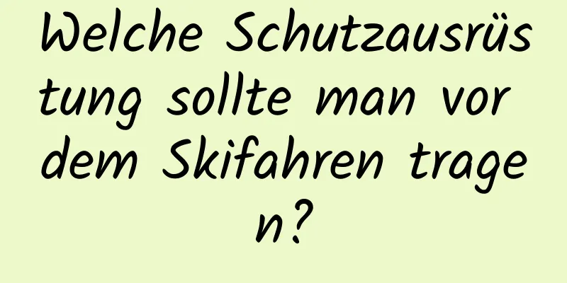 Welche Schutzausrüstung sollte man vor dem Skifahren tragen?