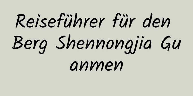 Reiseführer für den Berg Shennongjia Guanmen