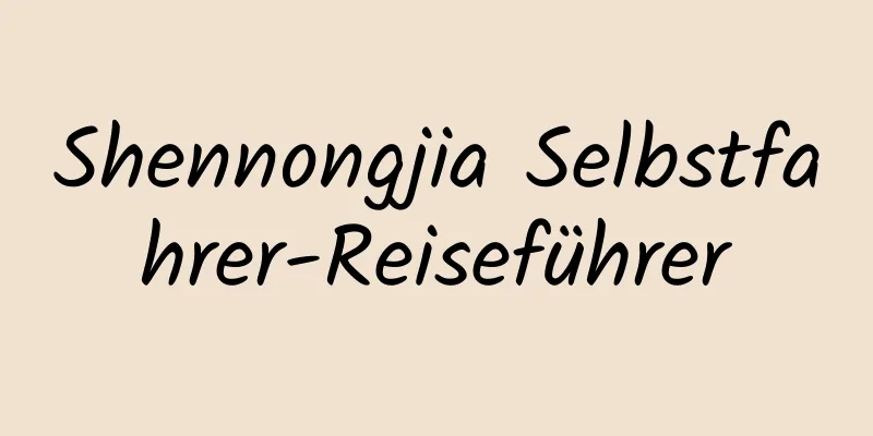 Shennongjia Selbstfahrer-Reiseführer