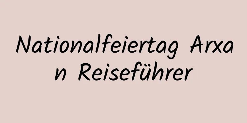 Nationalfeiertag Arxan Reiseführer