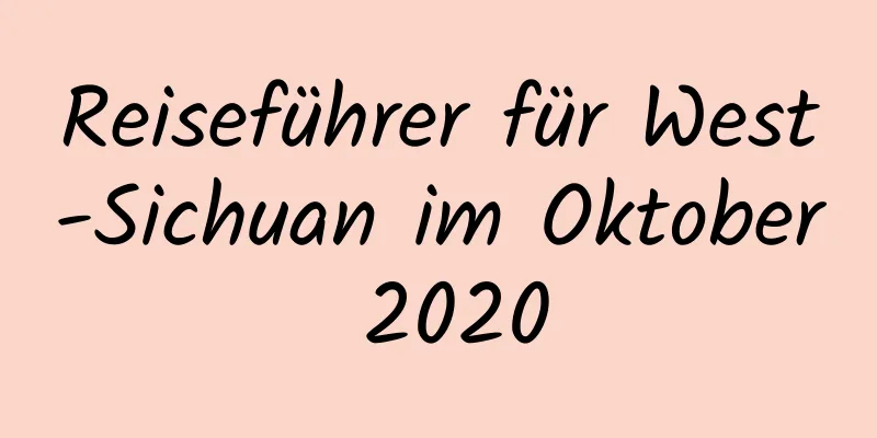 Reiseführer für West-Sichuan im Oktober 2020