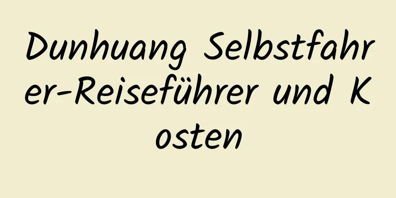 Dunhuang Selbstfahrer-Reiseführer und Kosten