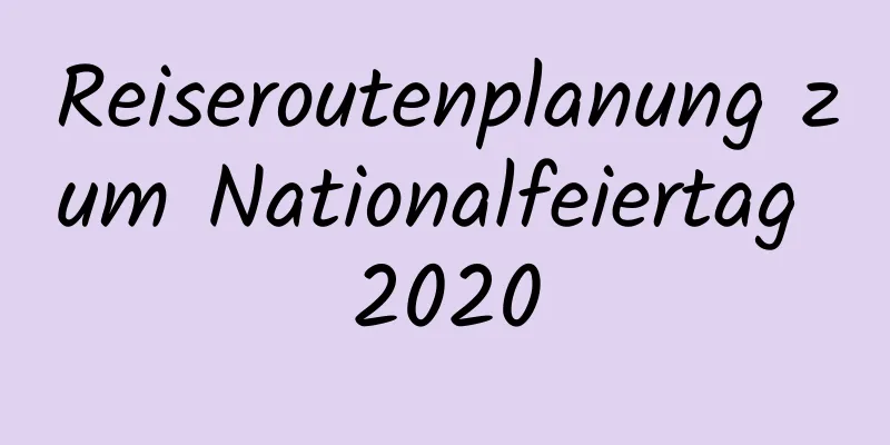 Reiseroutenplanung zum Nationalfeiertag 2020