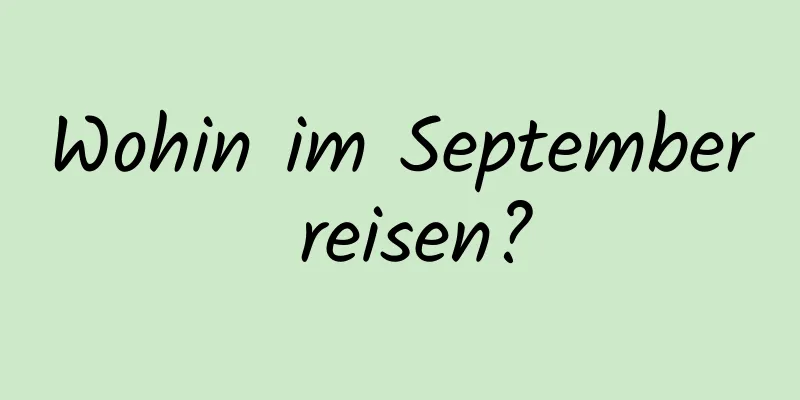 Wohin im September reisen?