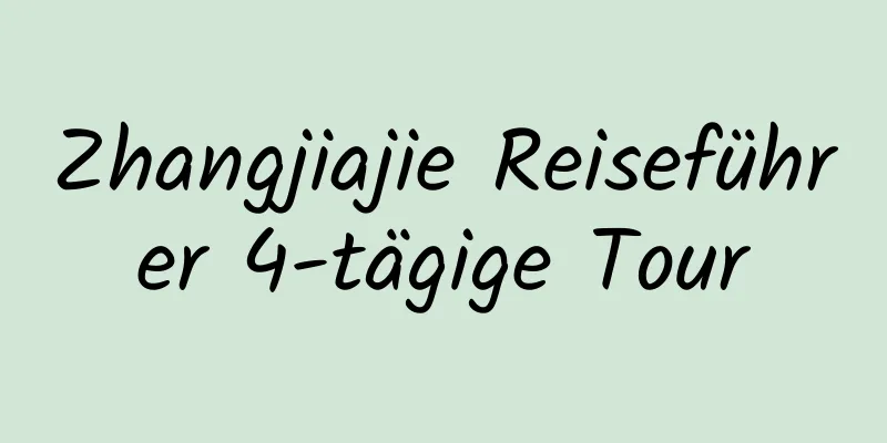 Zhangjiajie Reiseführer 4-tägige Tour