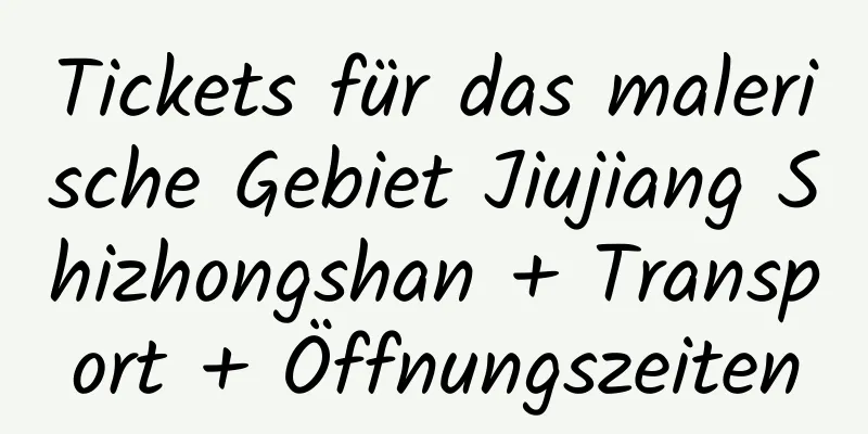 Tickets für das malerische Gebiet Jiujiang Shizhongshan + Transport + Öffnungszeiten