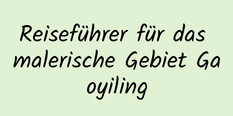 Reiseführer für das malerische Gebiet Gaoyiling