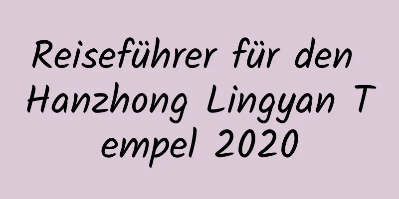 Reiseführer für den Hanzhong Lingyan Tempel 2020