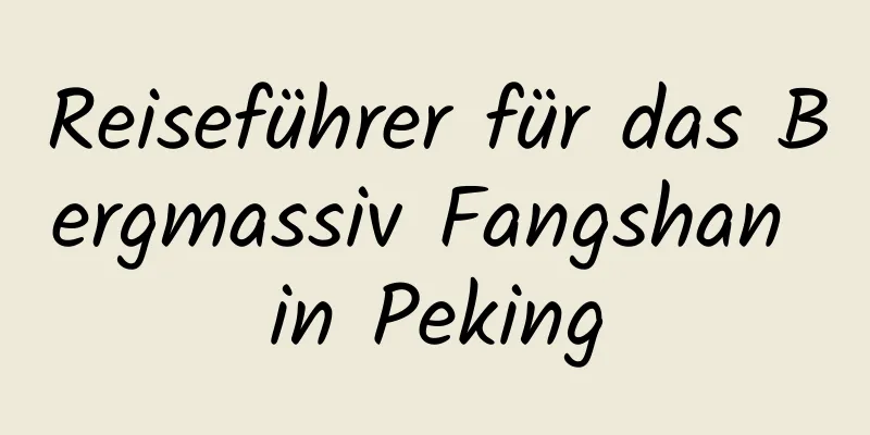 Reiseführer für das Bergmassiv Fangshan in Peking