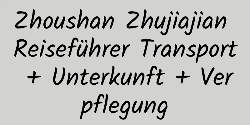 Zhoushan Zhujiajian Reiseführer Transport + Unterkunft + Verpflegung