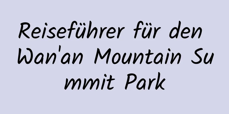 Reiseführer für den Wan'an Mountain Summit Park