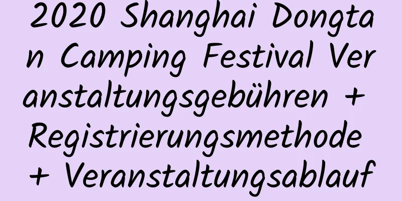 2020 Shanghai Dongtan Camping Festival Veranstaltungsgebühren + Registrierungsmethode + Veranstaltungsablauf