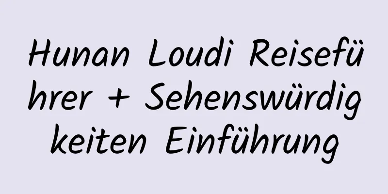 Hunan Loudi Reiseführer + Sehenswürdigkeiten Einführung