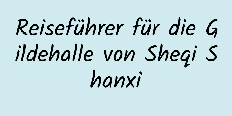 Reiseführer für die Gildehalle von Sheqi Shanxi