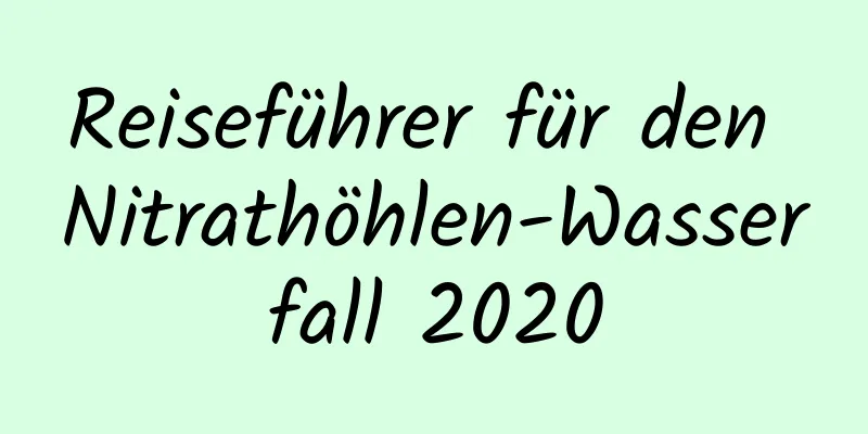 Reiseführer für den Nitrathöhlen-Wasserfall 2020