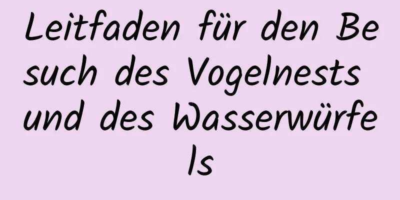 Leitfaden für den Besuch des Vogelnests und des Wasserwürfels