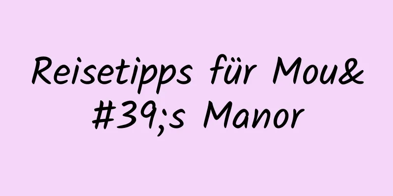 Reisetipps für Mou's Manor