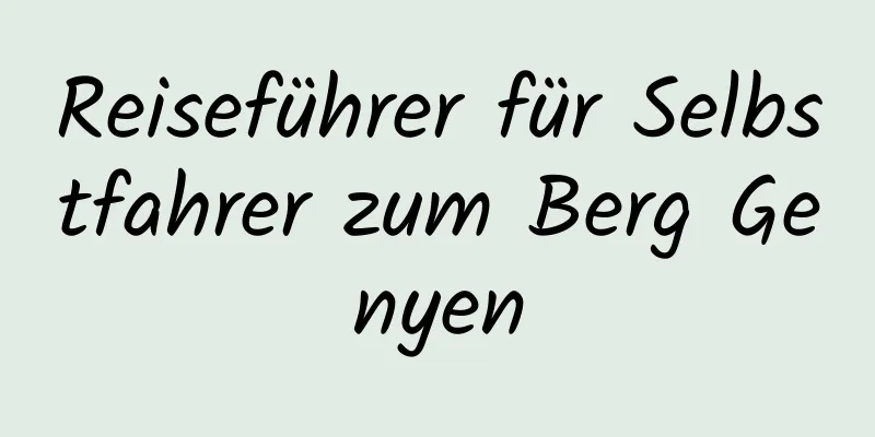 Reiseführer für Selbstfahrer zum Berg Genyen