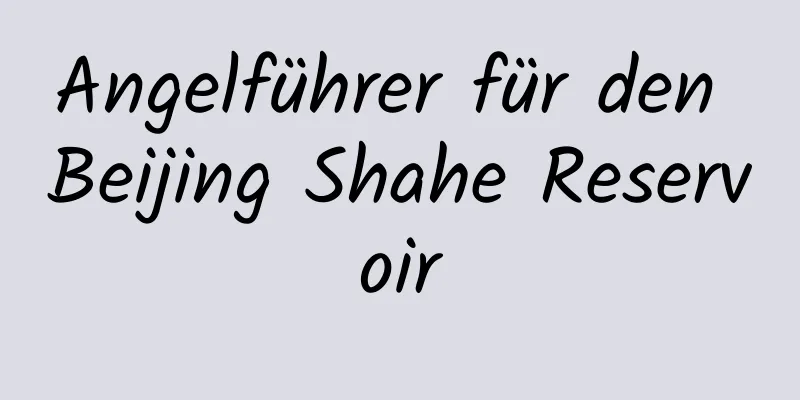 Angelführer für den Beijing Shahe Reservoir